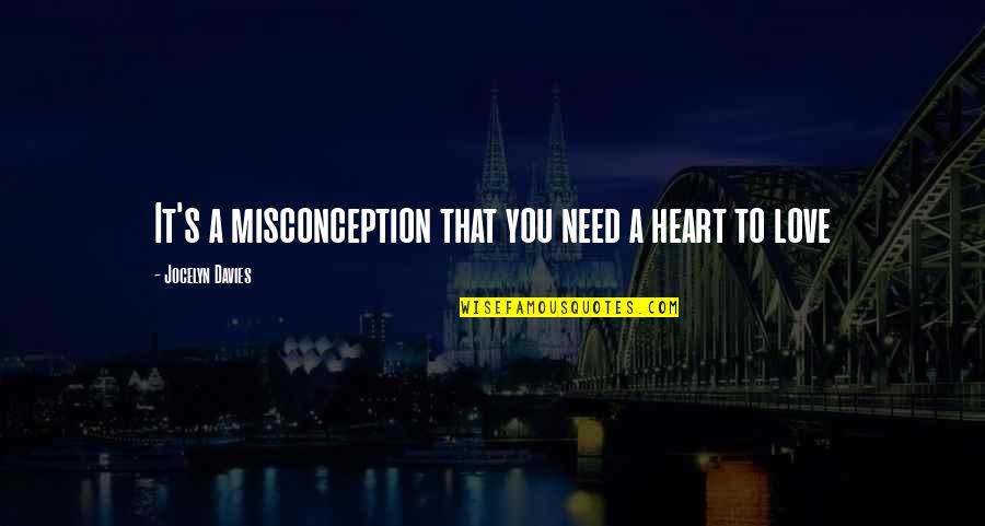 Estevanico Quotes By Jocelyn Davies: It's a misconception that you need a heart Estevanico Quotes By Jocelyn Davies: It's a misconception that you need a heart