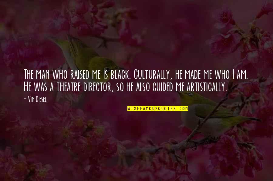 Estevanico Quotes By Vin Diesel: The man who raised me is black. Culturally, Estevanico Quotes By Vin Diesel: The man who raised me is black. Culturally,