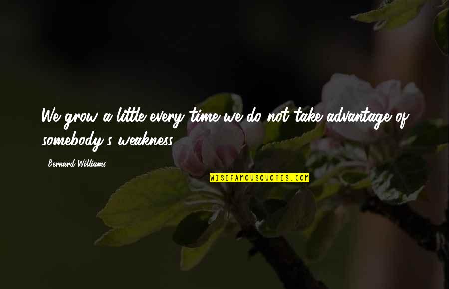 Esteves Group Quotes By Bernard Williams: We grow a little every time we do Esteves Group Quotes By Bernard Williams: We grow a little every time we do