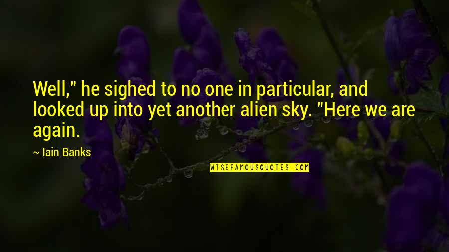 Esthela Hernandez Quotes By Iain Banks: Well," he sighed to no one in particular, Esthela Hernandez Quotes By Iain Banks: Well," he sighed to no one in particular,