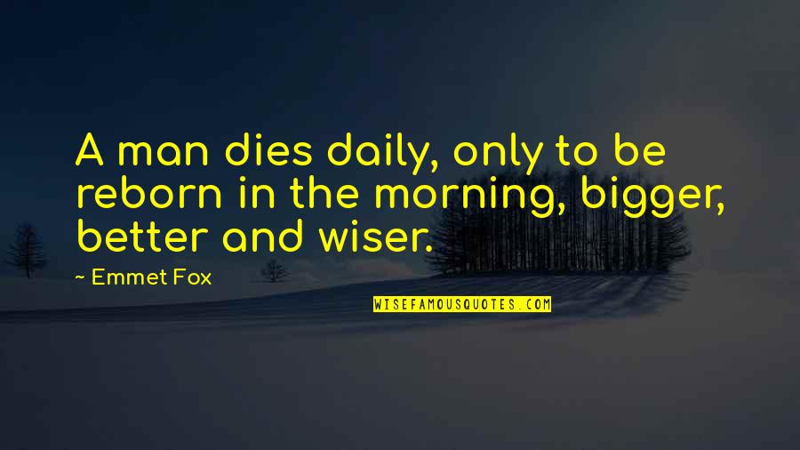 Esther Blum Quotes By Emmet Fox: A man dies daily, only to be reborn