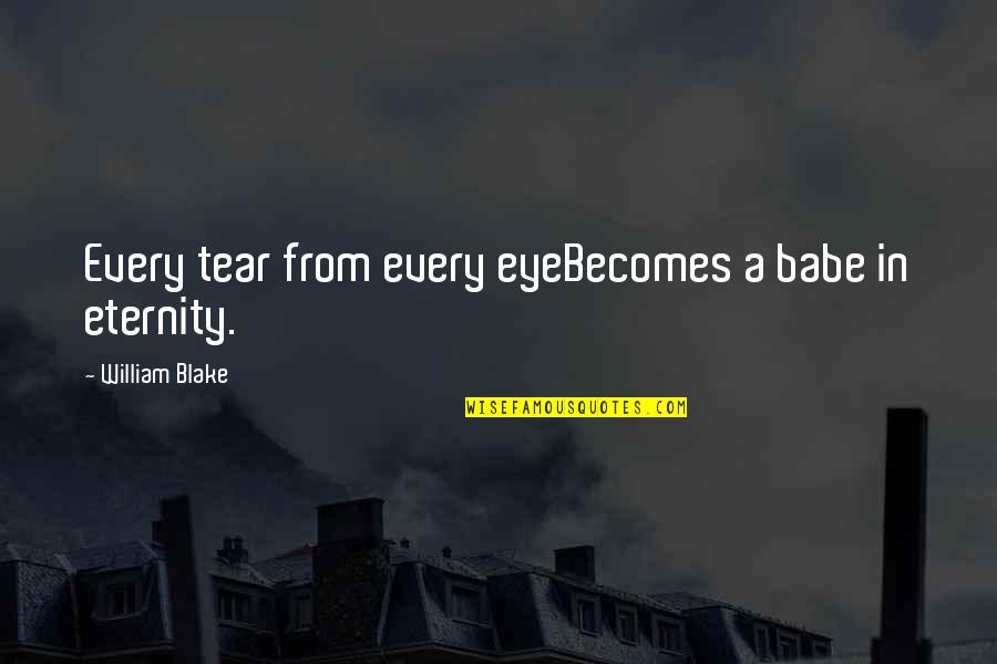 Esther Broner Quotes By William Blake: Every tear from every eyeBecomes a babe in