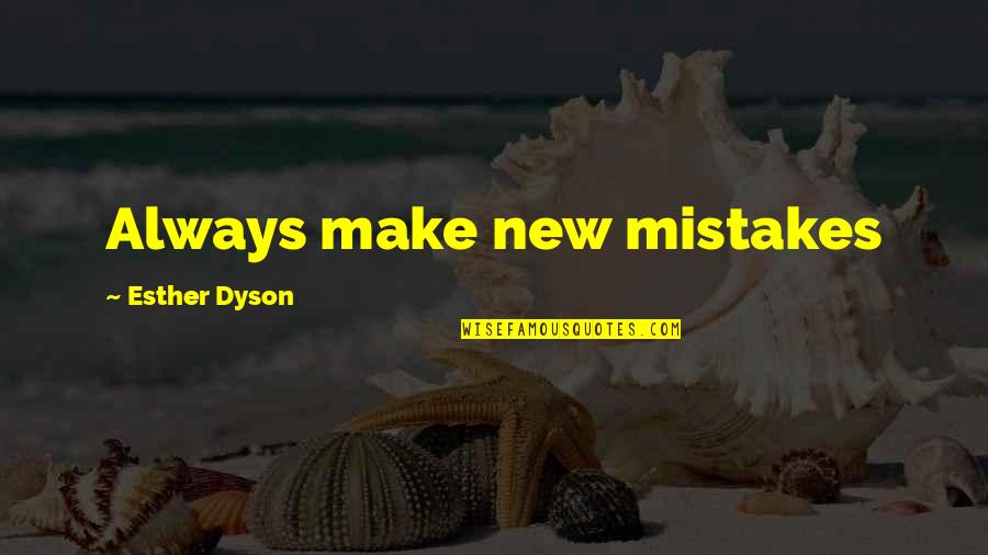 Esther Dyson Quotes By Esther Dyson: Always make new mistakes