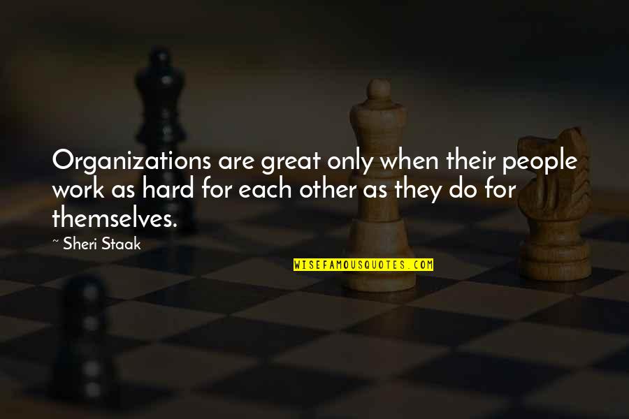 Esther Dyson Quotes By Sheri Staak: Organizations are great only when their people work