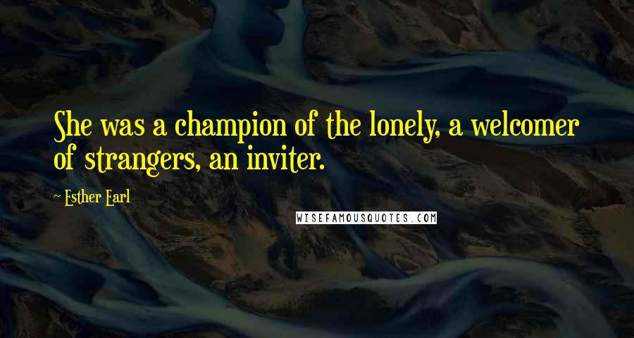 Esther Earl quotes: She was a champion of the lonely, a welcomer of strangers, an inviter.