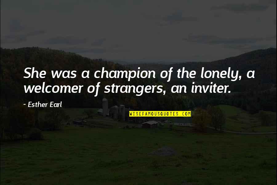 Esther Earl Quotes By Esther Earl: She was a champion of the lonely, a