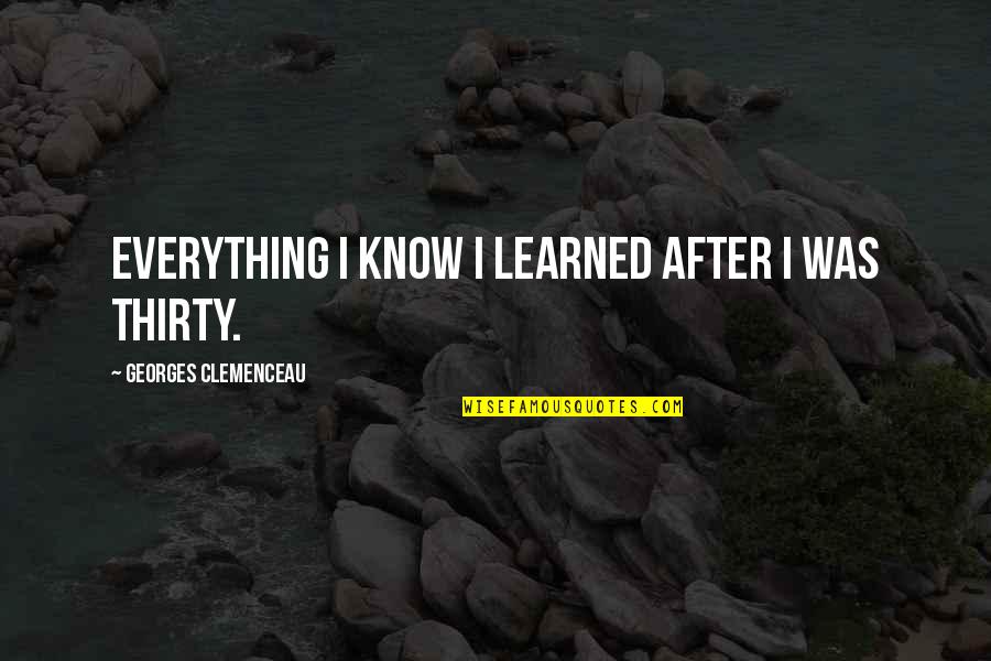Esther Earl Quotes By Georges Clemenceau: Everything I know I learned after I was
