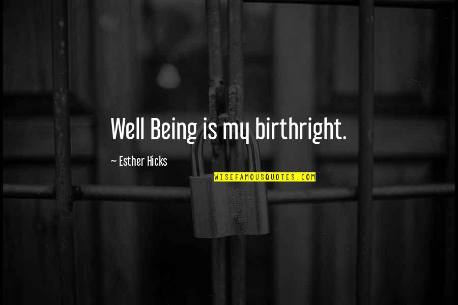 Esther Hicks Quotes By Esther Hicks: Well Being is my birthright.