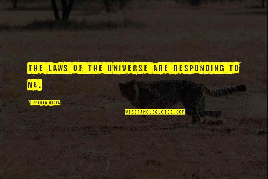 Esther Hicks Quotes By Esther Hicks: The laws of the Universe are responding to