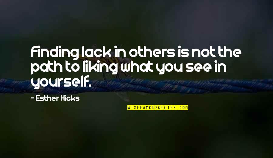 Esther Hicks Quotes By Esther Hicks: Finding lack in others is not the path