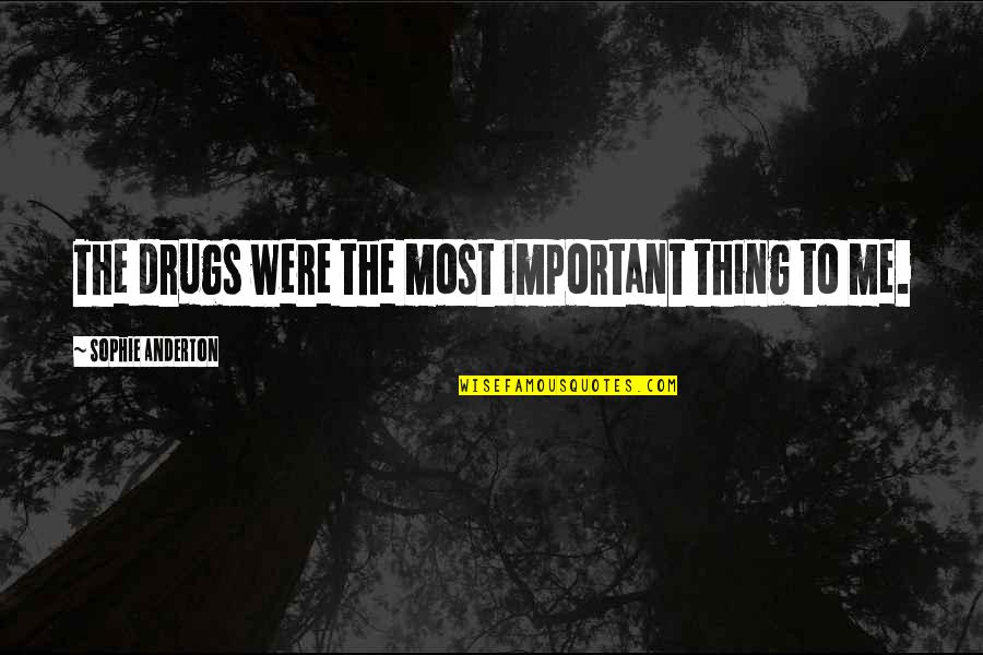 Esther Mikaelson Quotes By Sophie Anderton: The drugs were the most important thing to