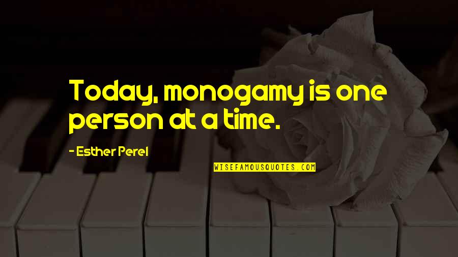 Esther Perel Monogamy Quotes By Esther Perel: Today, monogamy is one person at a time.