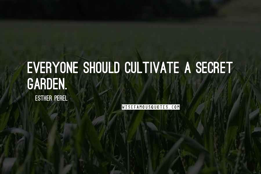 Esther Perel quotes: Everyone should cultivate a secret garden.