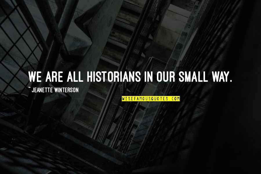 Esther Perel Ted Quotes By Jeanette Winterson: We are all historians in our small way.