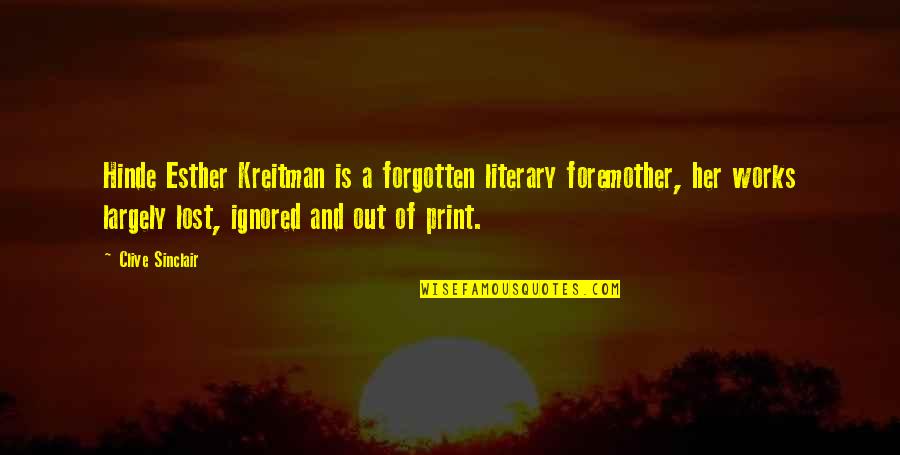 Esther Quotes By Clive Sinclair: Hinde Esther Kreitman is a forgotten literary foremother,