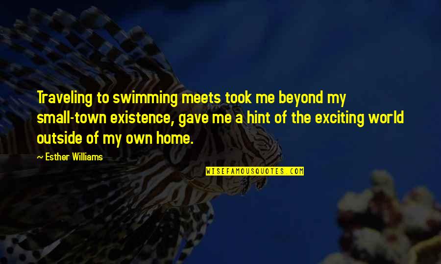 Esther Quotes By Esther Williams: Traveling to swimming meets took me beyond my