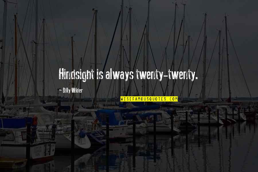 Esther Rolle Quotes By Billy Wilder: Hindsight is always twenty-twenty.