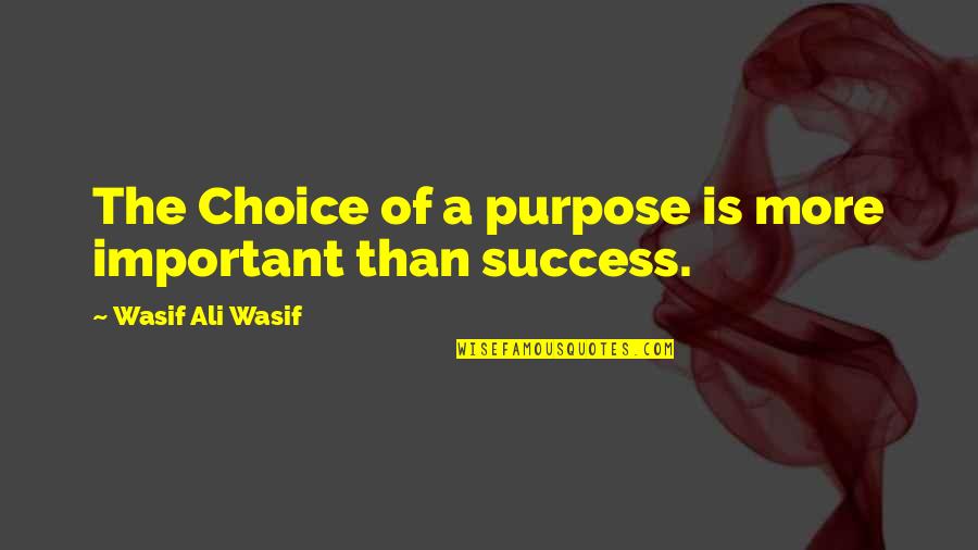 Esther Rolle Quotes By Wasif Ali Wasif: The Choice of a purpose is more important