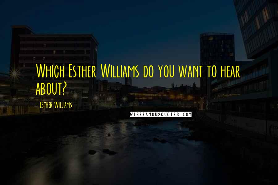 Esther Williams quotes: Which Esther Williams do you want to hear about?