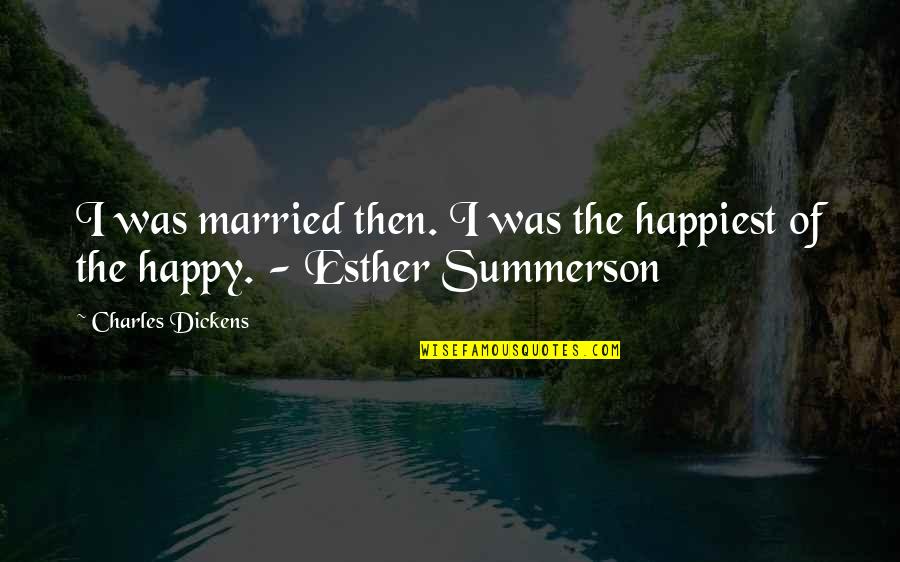 Esther's Quotes By Charles Dickens: I was married then. I was the happiest