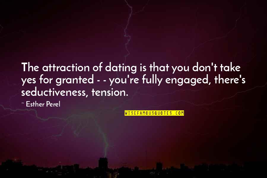 Esther's Quotes By Esther Perel: The attraction of dating is that you don't
