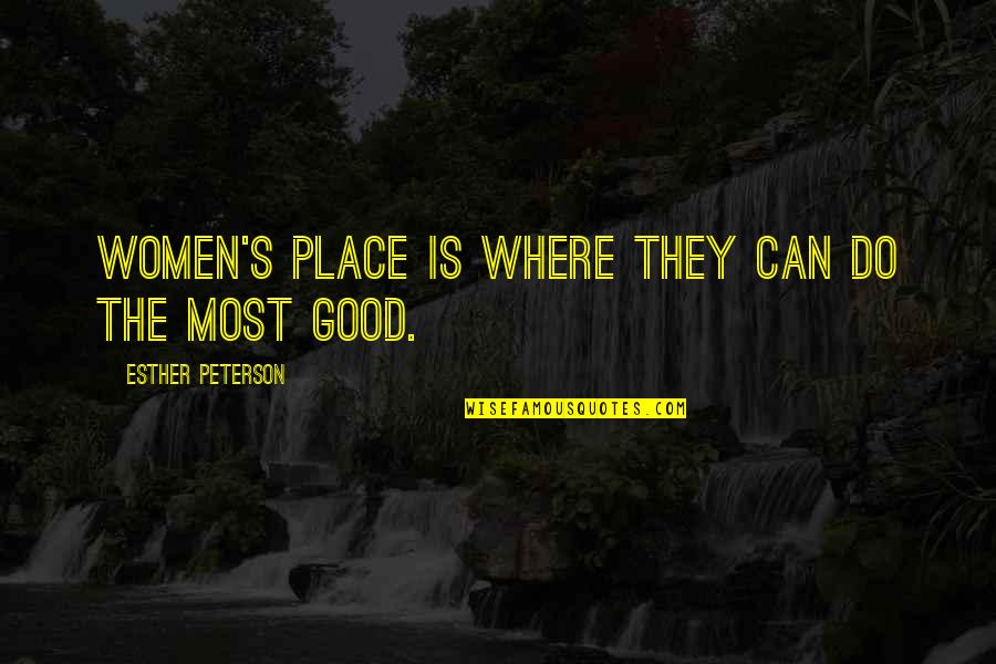 Esther's Quotes By Esther Peterson: Women's place is where they can do the