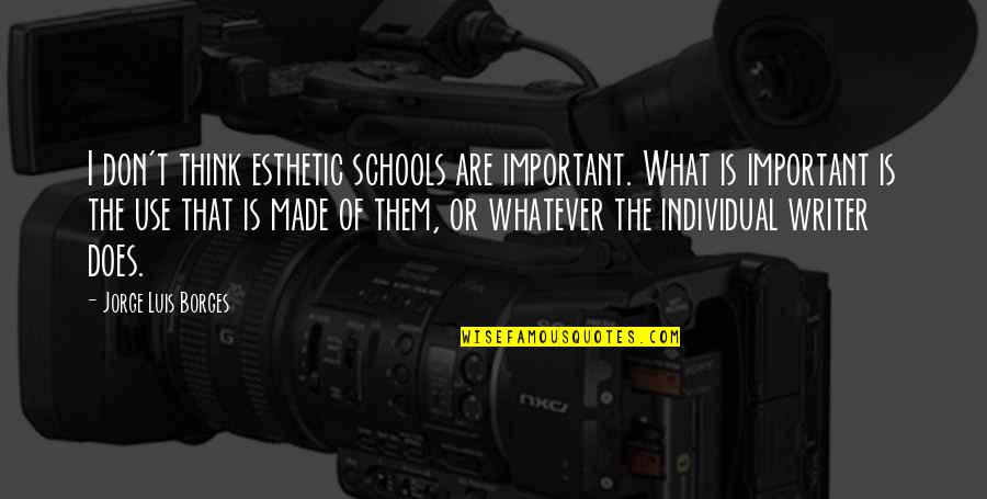 Esthetic Quotes By Jorge Luis Borges: I don't think esthetic schools are important. What