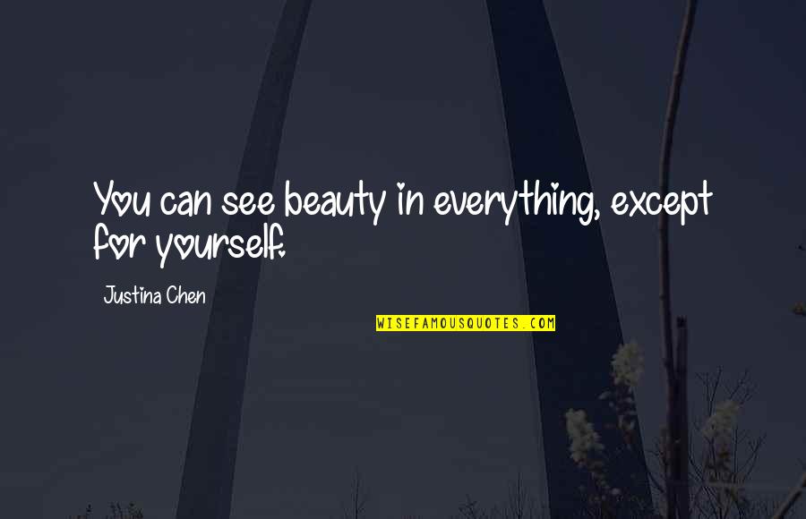 Esthetic Quotes By Justina Chen: You can see beauty in everything, except for