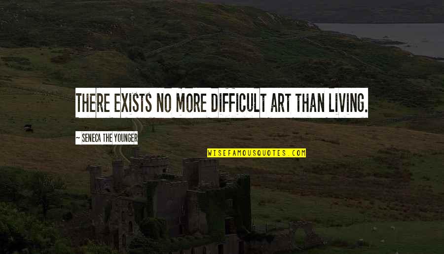 Esthetically Laced Quotes By Seneca The Younger: There exists no more difficult art than living. Esthetically Laced Quotes By Seneca The Younger: There exists no more difficult art than living.