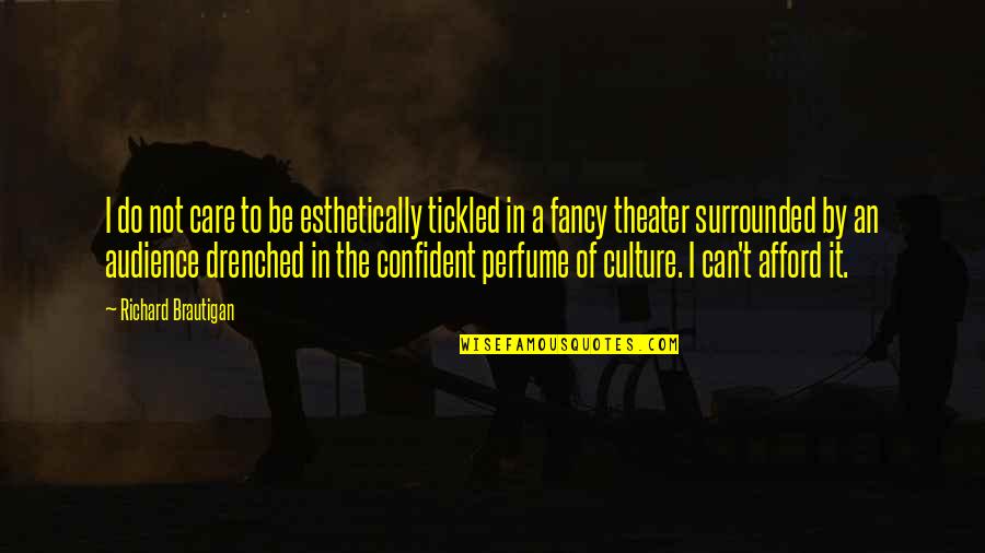 Esthetically Quotes By Richard Brautigan: I do not care to be esthetically tickled Esthetically Quotes By Richard Brautigan: I do not care to be esthetically tickled