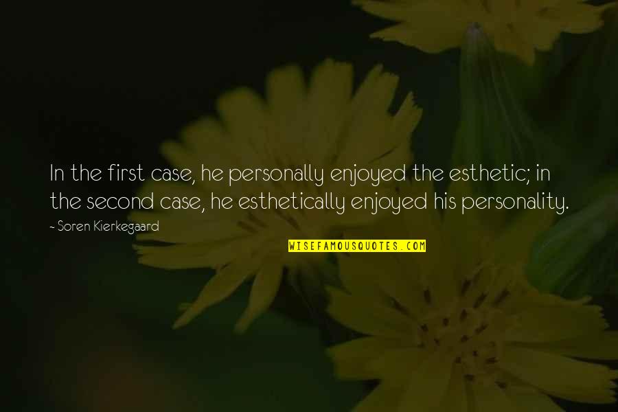 Esthetically Quotes By Soren Kierkegaard: In the first case, he personally enjoyed the Esthetically Quotes By Soren Kierkegaard: In the first case, he personally enjoyed the