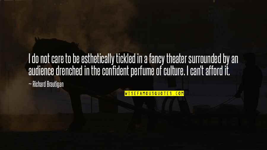 Esthetically Versus Quotes By Richard Brautigan: I do not care to be esthetically tickled Esthetically Versus Quotes By Richard Brautigan: I do not care to be esthetically tickled