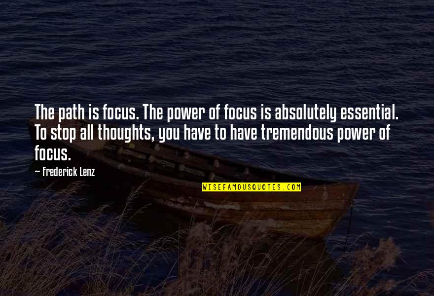 Esthetician Quotes By Frederick Lenz: The path is focus. The power of focus