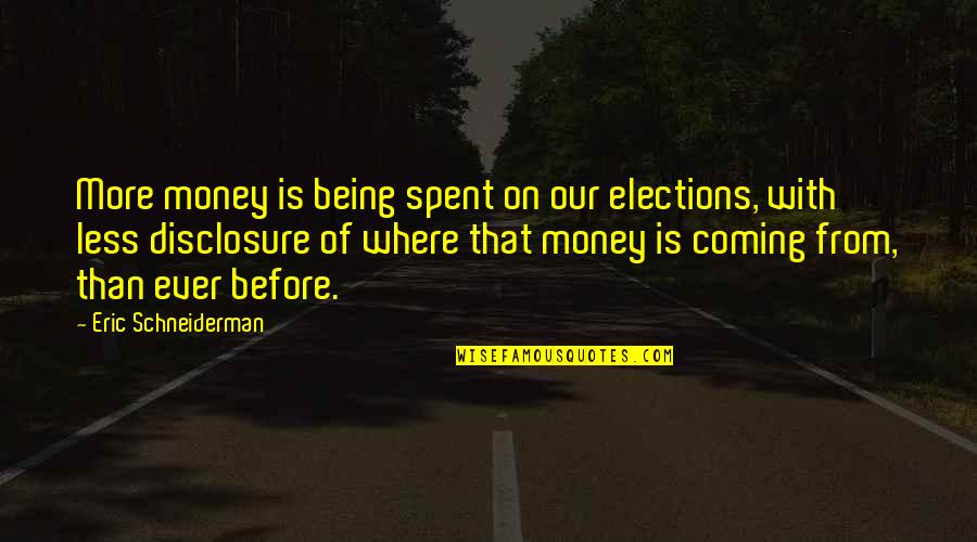 Esthetics Quotes By Eric Schneiderman: More money is being spent on our elections,