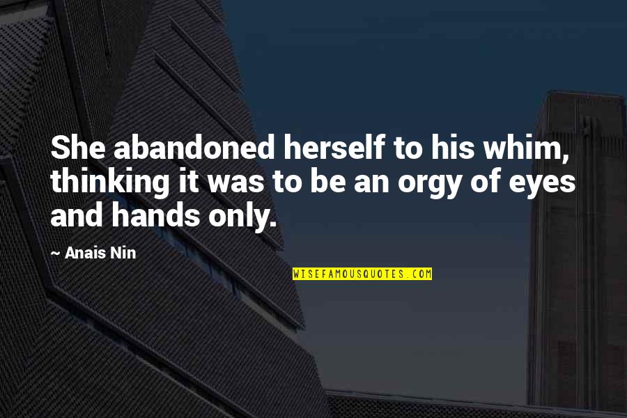 Esthetics Skin Quotes By Anais Nin: She abandoned herself to his whim, thinking it