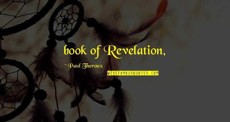 Esthetics Supplies Quotes By Paul Theroux: book of Revelation,