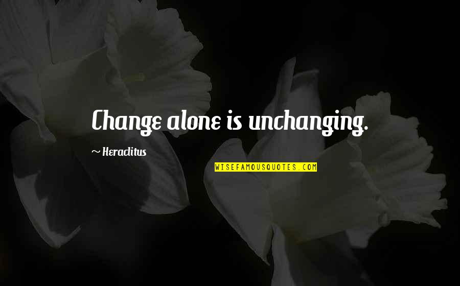 Esthetiek Nele Quotes By Heraclitus: Change alone is unchanging.
