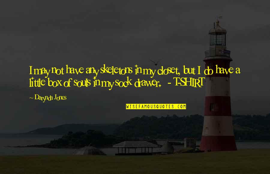 Esthetique Quotes By Darynda Jones: I may not have any skeletons in my Esthetique Quotes By Darynda Jones: I may not have any skeletons in my