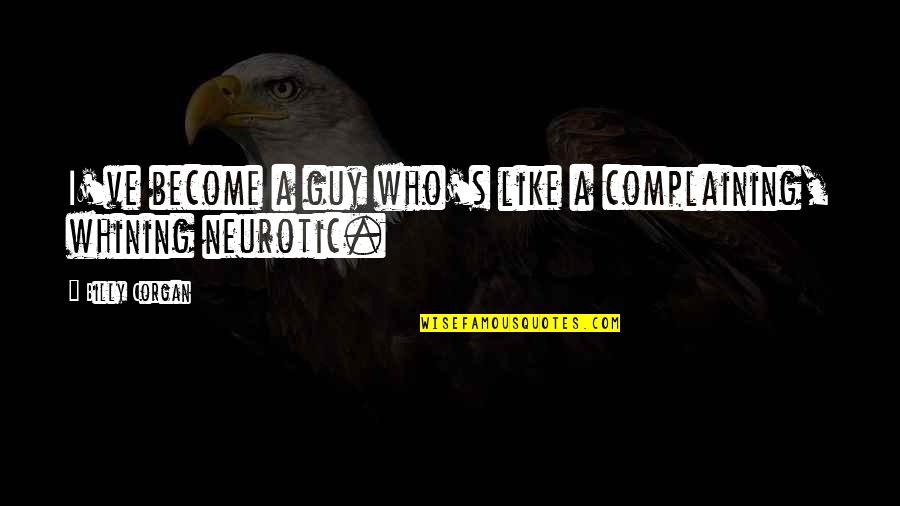 Esthetiques Quotes By Billy Corgan: I've become a guy who's like a complaining,