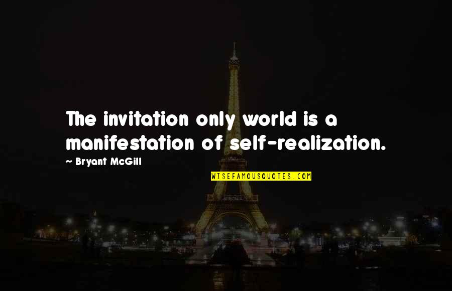 Estibaliz Oyervides Quotes By Bryant McGill: The invitation only world is a manifestation of