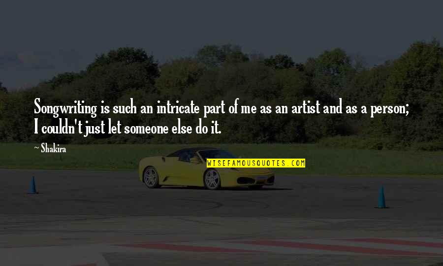 Estibaliz Oyervides Quotes By Shakira: Songwriting is such an intricate part of me Estibaliz Oyervides Quotes By Shakira: Songwriting is such an intricate part of me