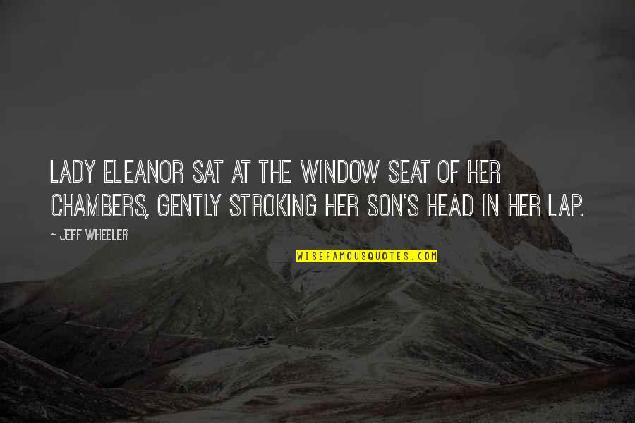 Estienne Ecole Quotes By Jeff Wheeler: Lady Eleanor sat at the window seat of Estienne Ecole Quotes By Jeff Wheeler: Lady Eleanor sat at the window seat of