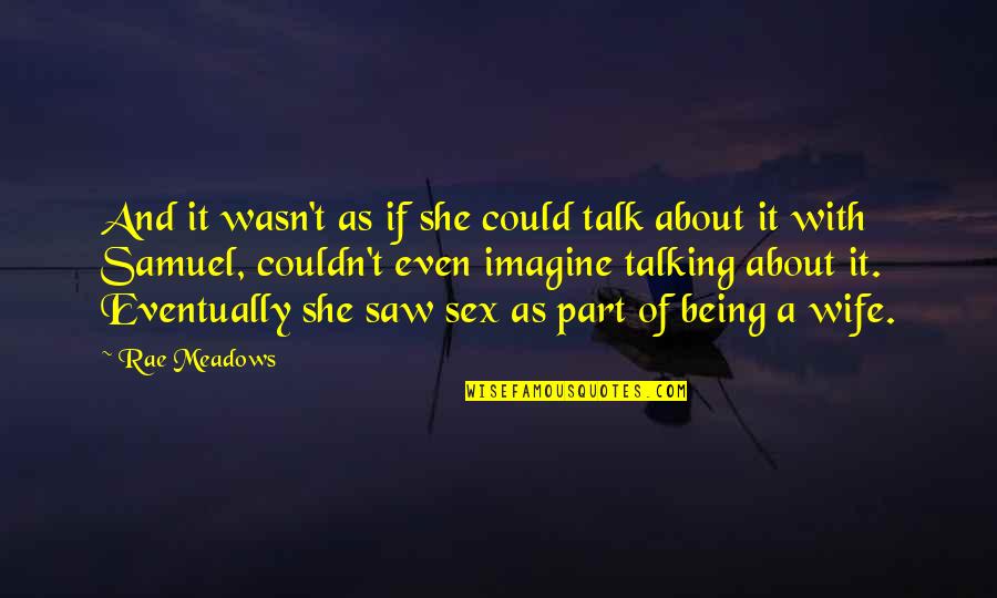 Estienne Pieta Quotes By Rae Meadows: And it wasn't as if she could talk Estienne Pieta Quotes By Rae Meadows: And it wasn't as if she could talk
