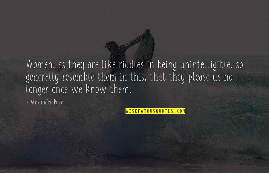 Estienne Roger Quotes By Alexander Pope: Women, as they are like riddles in being
