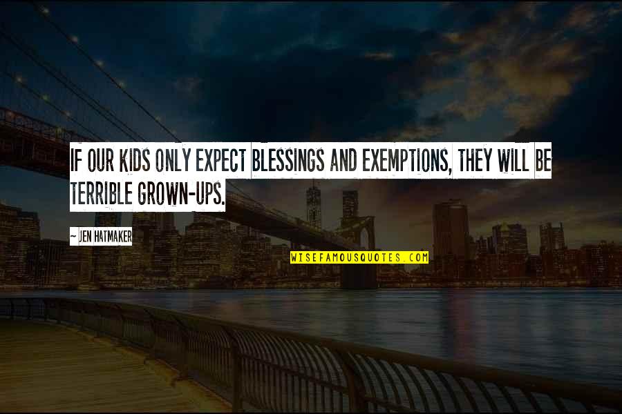 Estienne Roger Quotes By Jen Hatmaker: If our kids only expect blessings and exemptions,