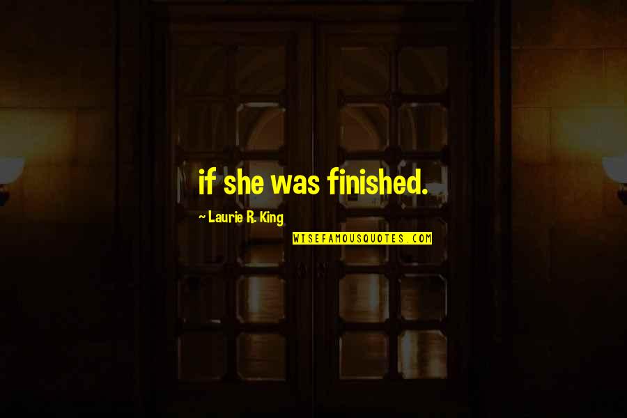 Estienne Roger Quotes By Laurie R. King: if she was finished.
