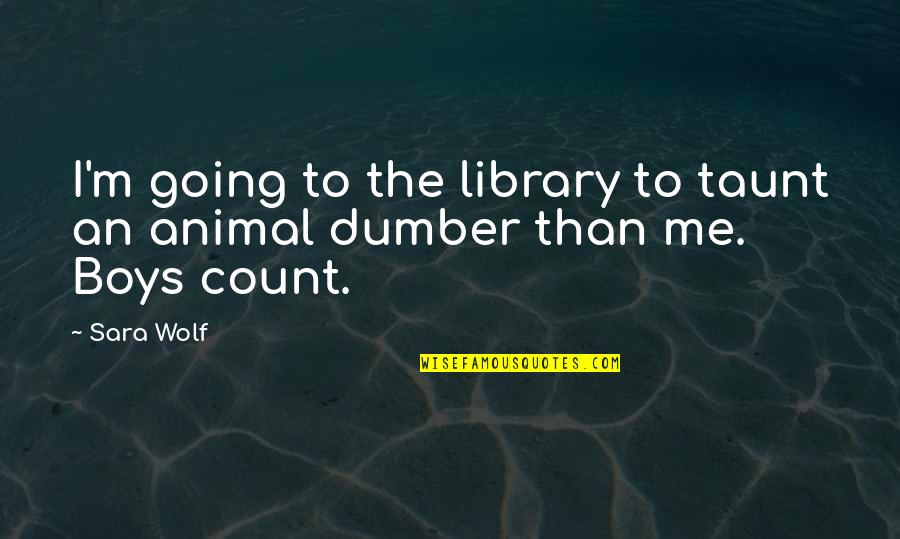 Estiercol De Ganado Quotes By Sara Wolf: I'm going to the library to taunt an