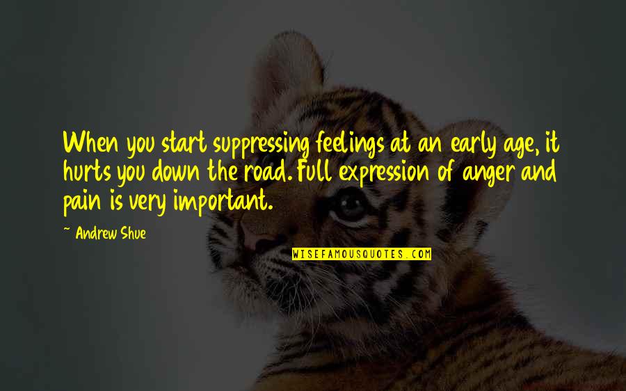 Estiercol Para Quotes By Andrew Shue: When you start suppressing feelings at an early Estiercol Para Quotes By Andrew Shue: When you start suppressing feelings at an early