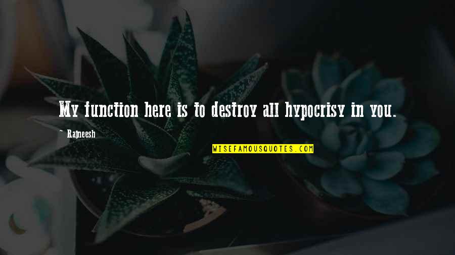 Estiercol Para Quotes By Rajneesh: My function here is to destroy all hypocrisy