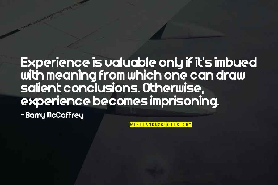 Estiercol Sinonimo Quotes By Barry McCaffrey: Experience is valuable only if it's imbued with